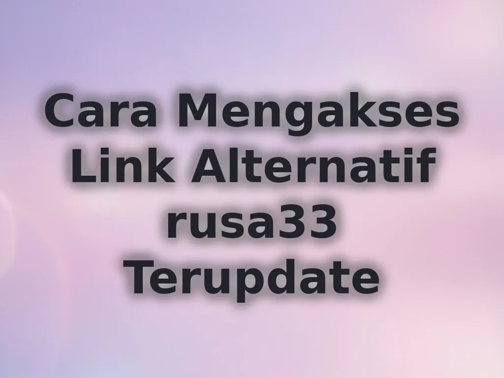 Cara Mengakses Link Alternatif rusa33 Terupdate