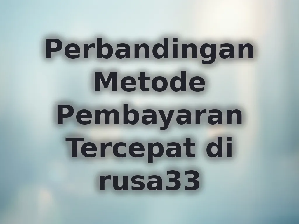 Perbandingan Metode Pembayaran Tercepat di rusa33